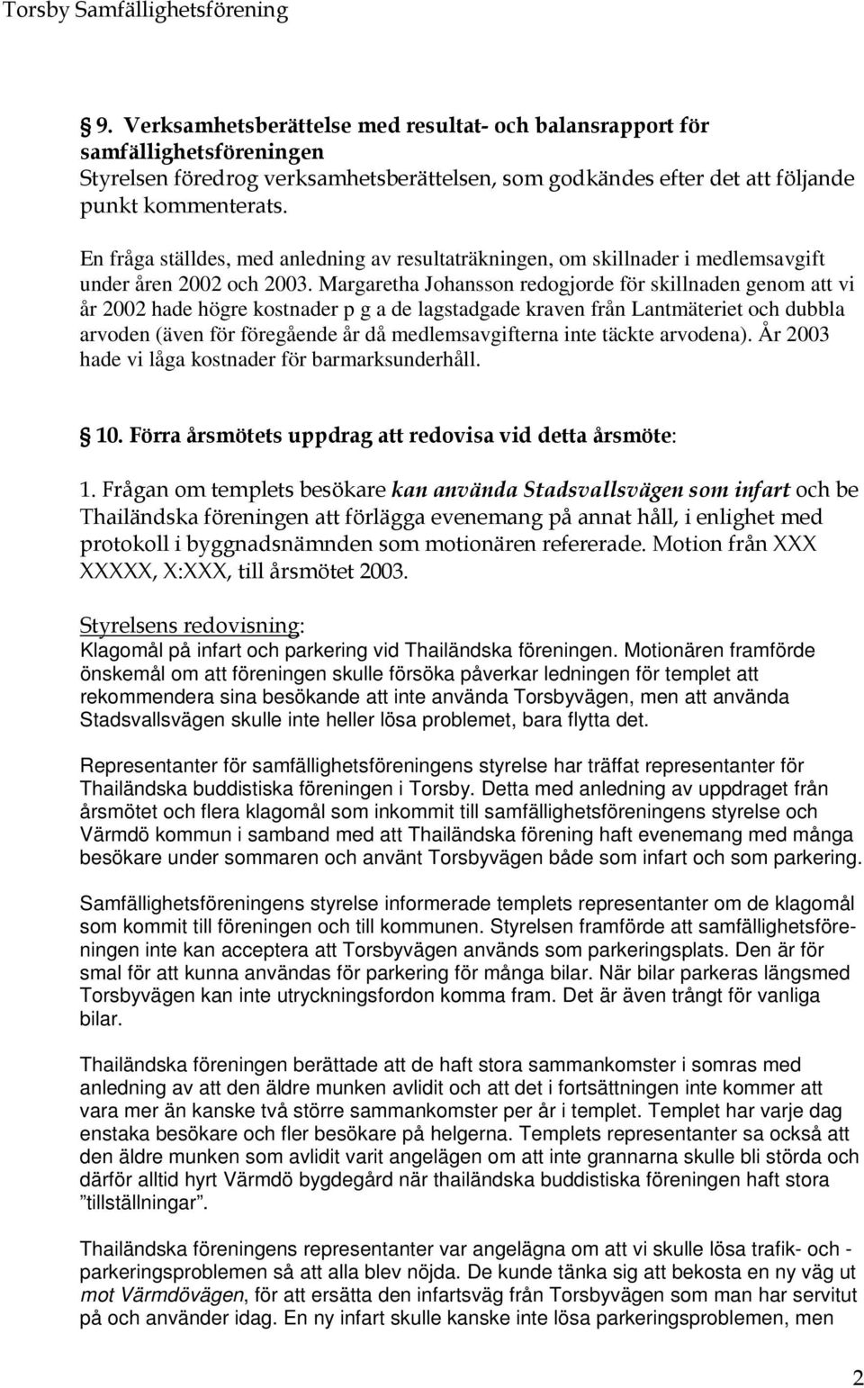 inte täckte arvodena). År 2003 hade vi låga kostnader för barmarksunderhåll. * '.!, & / 000 00000&0000& +11) Klagomål på infart och parkering vid Thailändska föreningen.