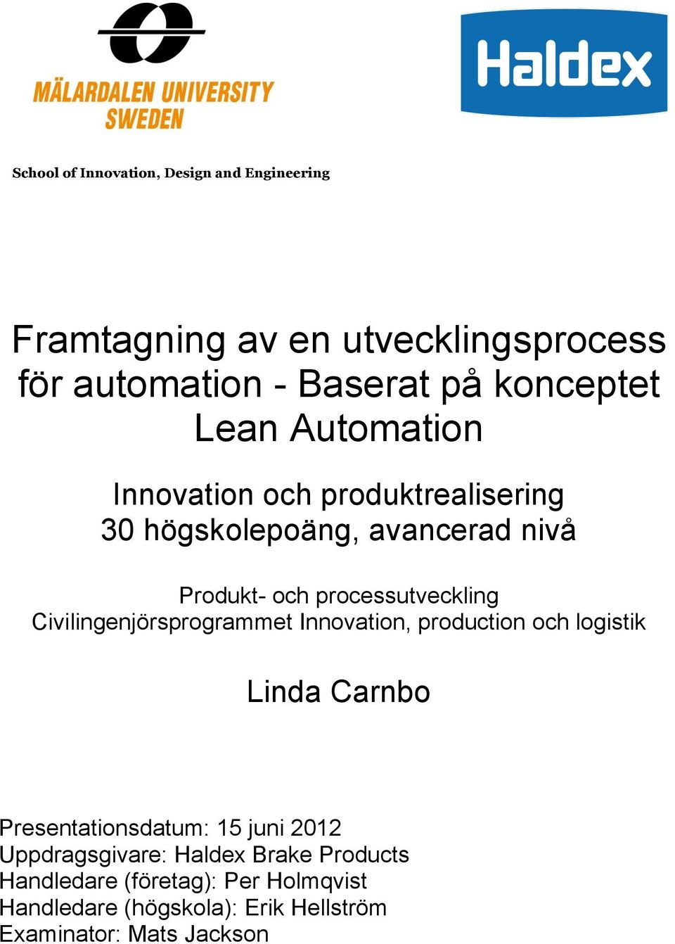 Civilingenjörsprogrammet Innovation, production och logistik Linda Carnbo Presentationsdatum: 15 juni 2012