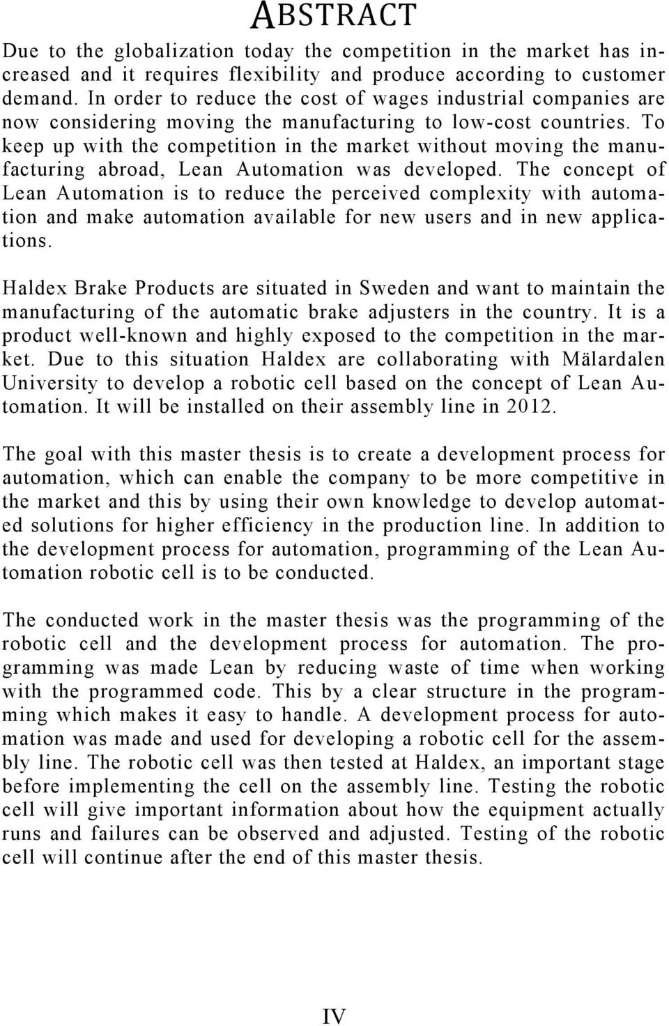 To keep up with the competition in the market without moving the manufacturing abroad, Lean Automation was developed.