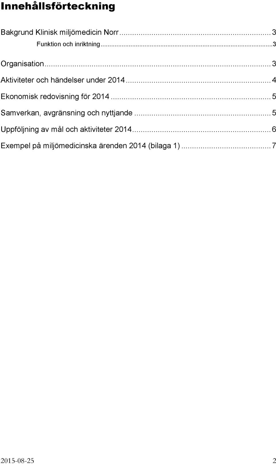 .. 4 Ekonomisk redovisning för 2014... 5 Samverkan, avgränsning och nyttjande.