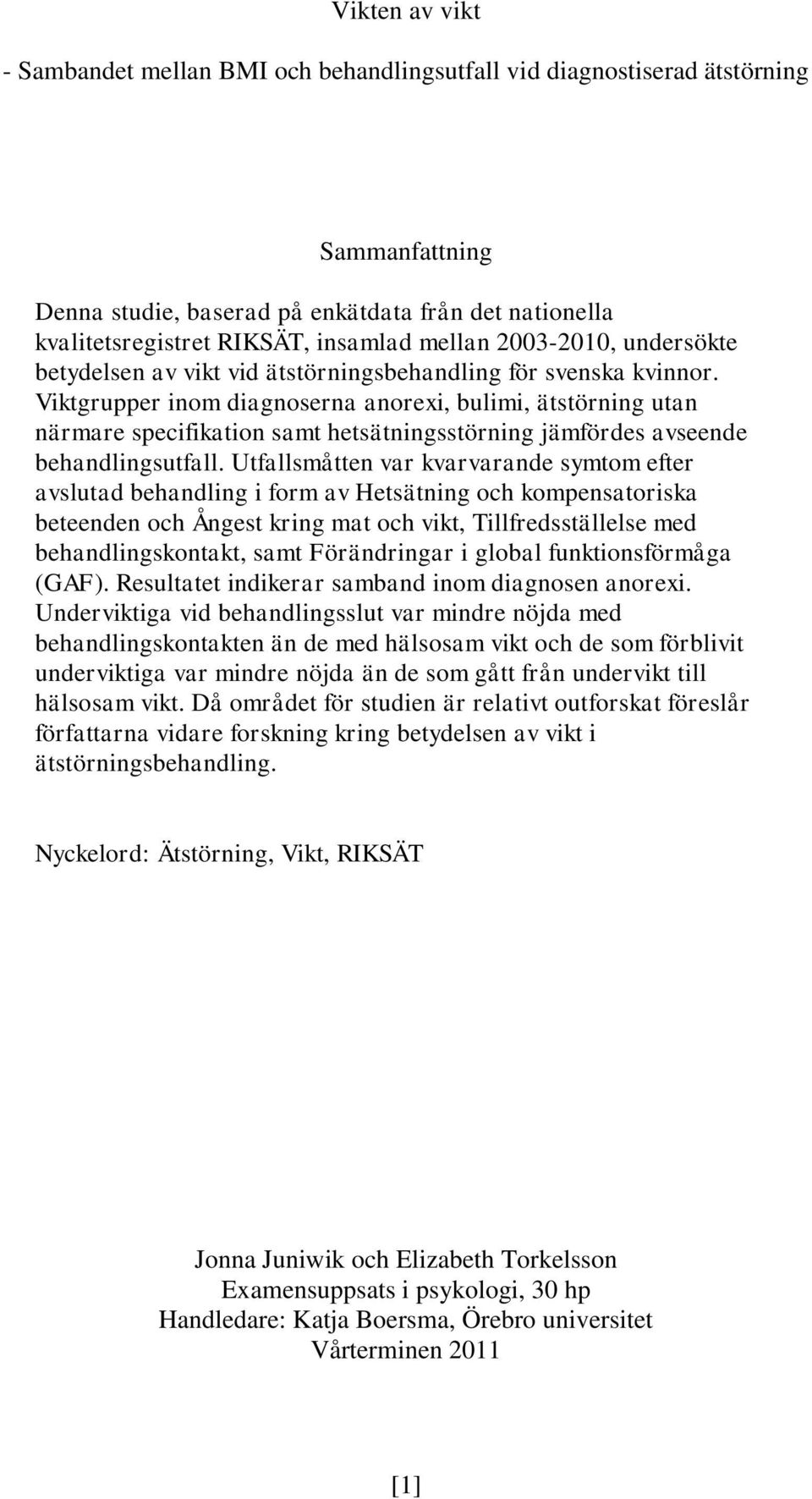 Viktgrupper inom diagnoserna anorexi, bulimi, ätstörning utan närmare specifikation samt hetsätningsstörning jämfördes avseende behandlingsutfall.