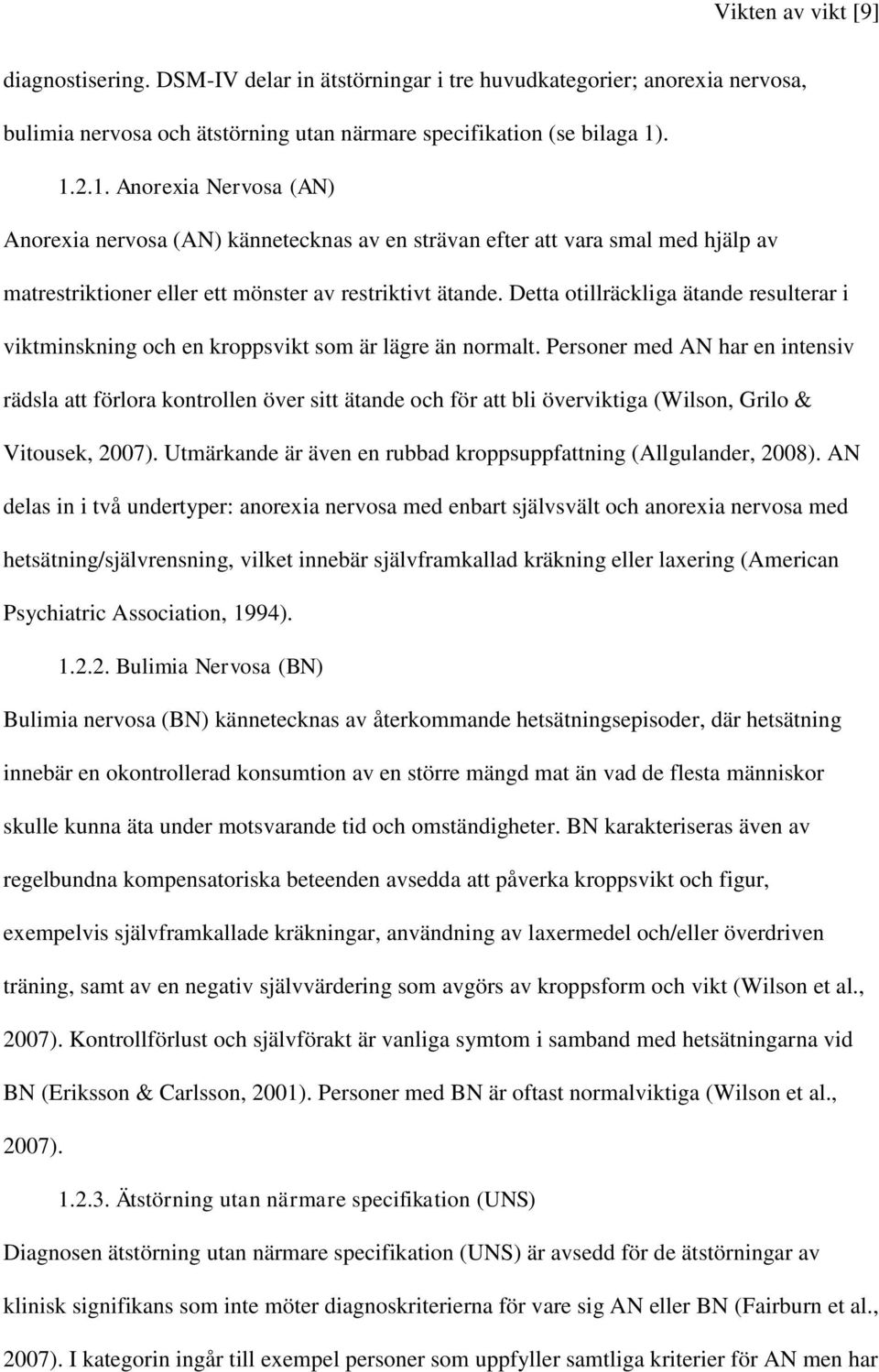 Detta otillräckliga ätande resulterar i viktminskning och en kroppsvikt som är lägre än normalt.