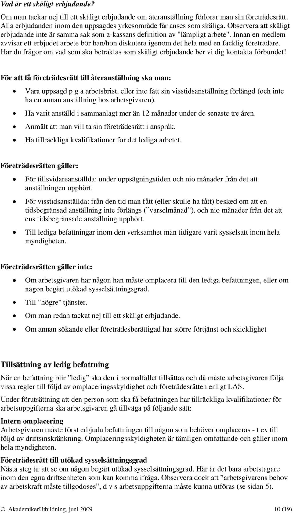 Innan en medlem avvisar ett erbjudet arbete bör han/hon diskutera igenom det hela med en facklig företrädare.