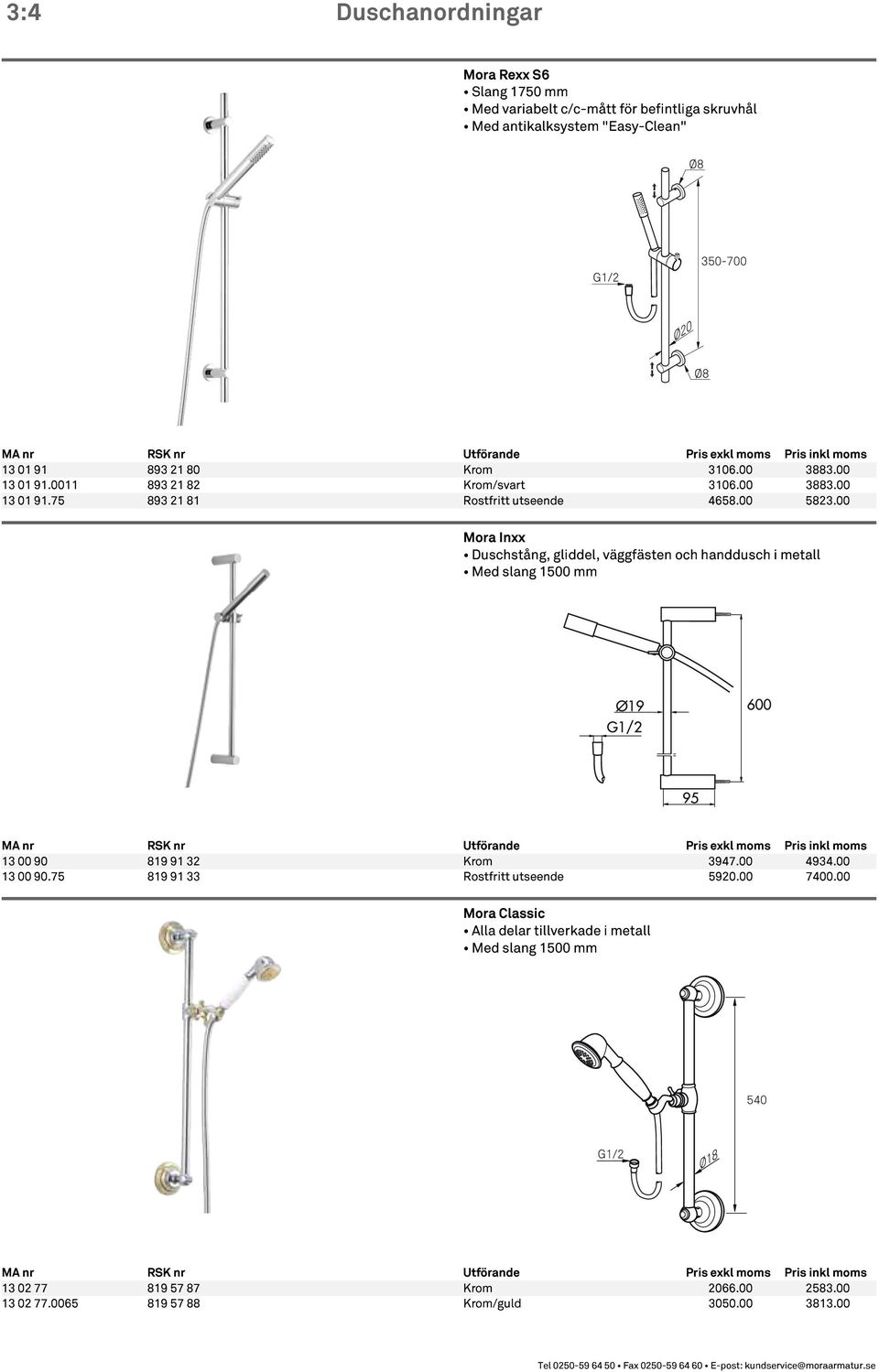 00 Mora Inxx Duschstång, gliddel, väggfästen och handdusch i metall Med slang 1500 mm 13 00 90 819 91 32 Krom 3947.00 4934.00 13 00 90.