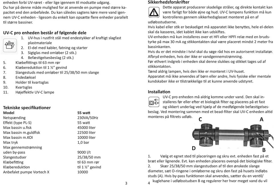 UV-hus i rustfrit stål med endestykker af kraftigt slagfast plastmateriale 2. El-del med kabler, fatning og starter 3. Sigtglas med omløber (2 stk.) 4. Befæstigelsesbeslag (2 stk.) 5.