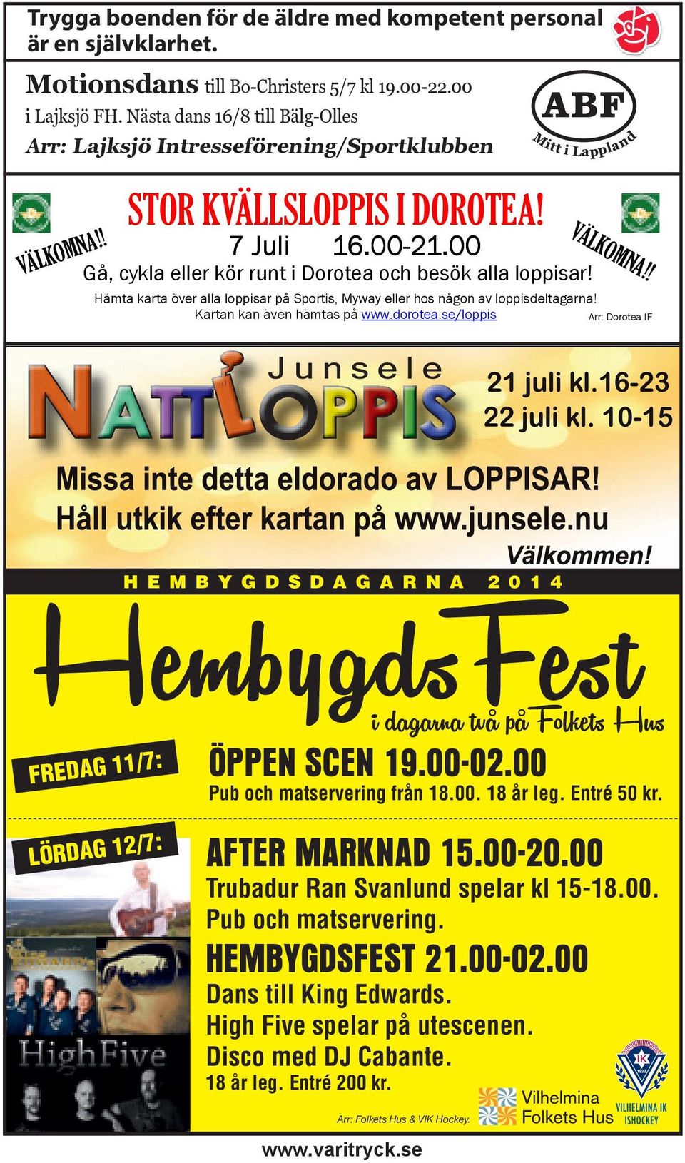 SCEN 19.00-02.00 Pub och matservering från 18.00. 18 år leg. Entré 50 kr. LÖRDAG 12/7: AFTER MARKNAD 15.00-20.00 Trubadur Ran Svanlund spelar kl 15-18.00. Pub och matservering. HEMBYGDSFEST 21.