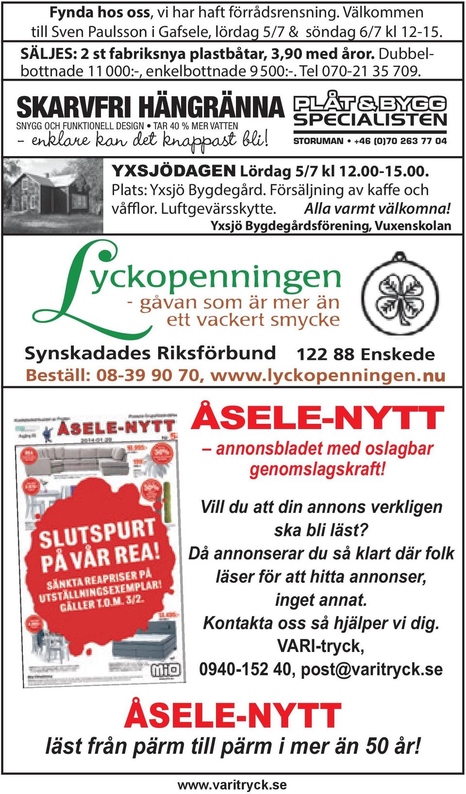 Försäljning av kaffe och våfflor. Luftgevärsskytte. Alla varmt välkomna! Yxsjö Bygdegårdsförening, Vuxenskolan ÅSELE-NYTT annonsbladet med oslagbar genomslagskraft!
