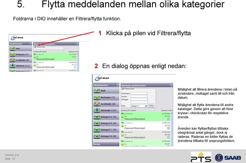 samt till och från datum. Möjlighet att flytta ärendena till andra kataloger.