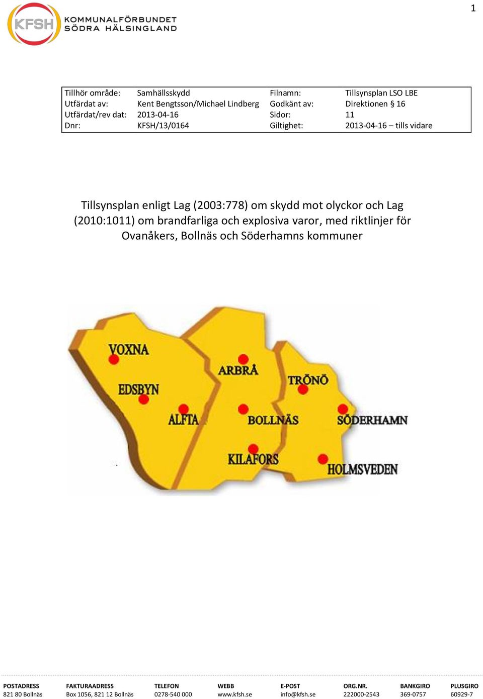 (2010:1011) om brandfarliga och explosiva varor, med riktlinjer för Ovanåkers, Bollnäs och Söderhamns kommuner POSTADRESS FAKTURAADRESS TELEFON