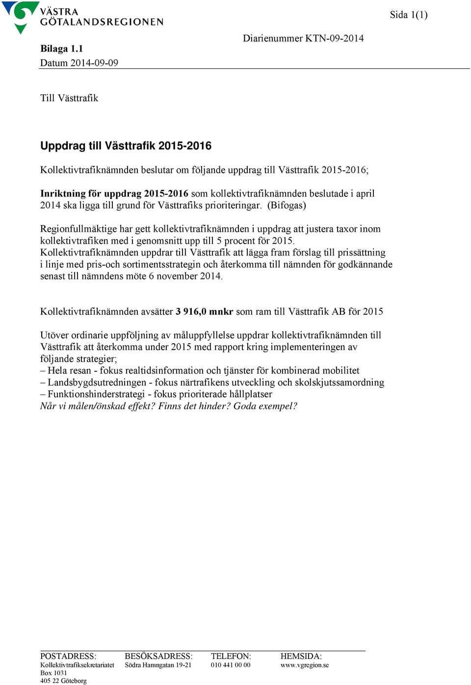 2015-2016 som kollektivtrafiknämnden beslutade i april 2014 ska ligga till grund för Västtrafiks prioriteringar.