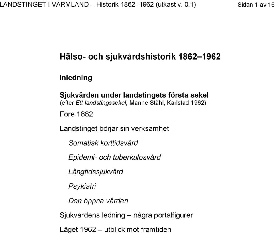 sekel (efter Ett landstingssekel, Manne Ståhl, Karlstad 1962) Före 1862 Landstinget börjar sin verksamhet