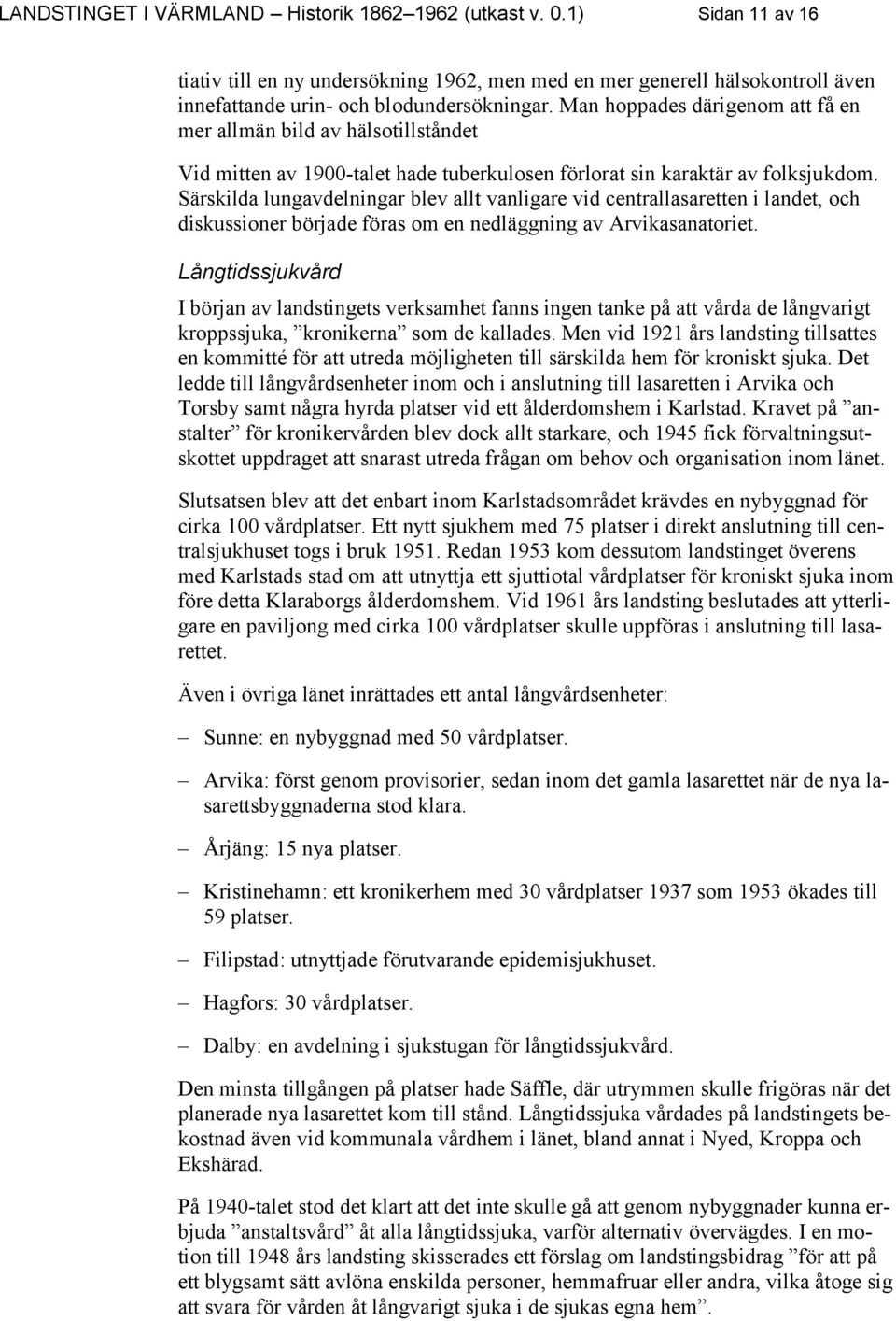 Särskilda lungavdelningar blev allt vanligare vid centrallasaretten i landet, och diskussioner började föras om en nedläggning av Arvikasanatoriet.