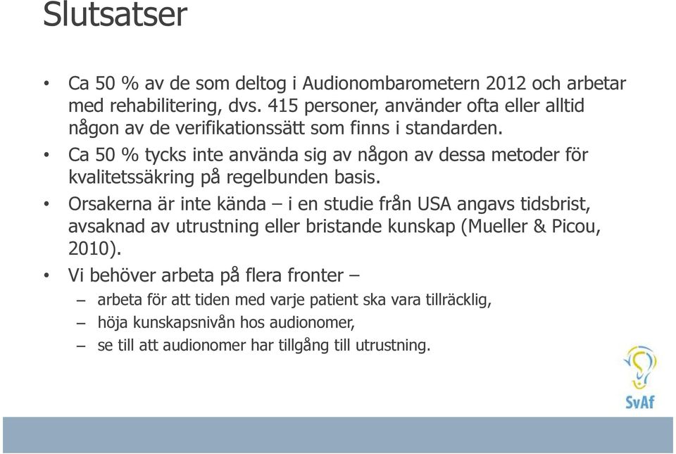 Ca 50 % tycks inte använda sig av någon av dessa metoder för kvalitetssäkring på regelbunden basis.