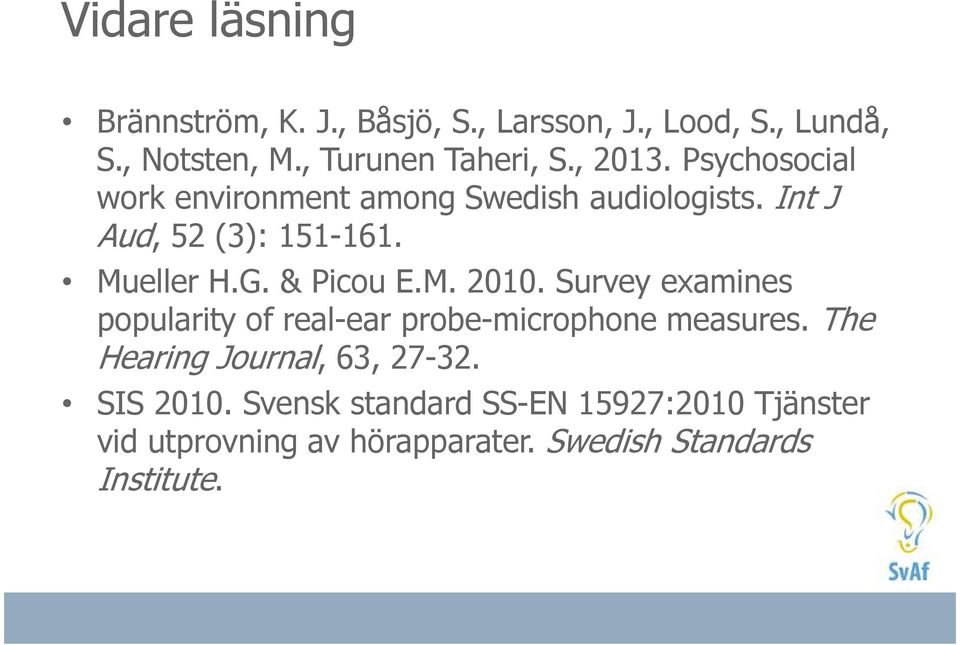 & Picou E.M. 2010. Survey examines popularity of real-ear probe-microphone measures.