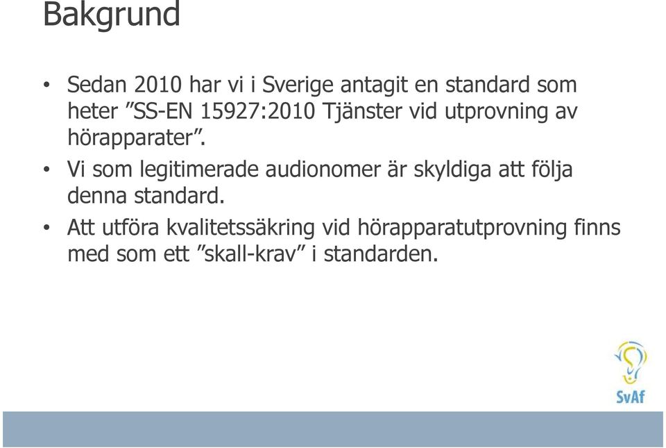 Vi som legitimerade audionomer är skyldiga att följa denna standard.