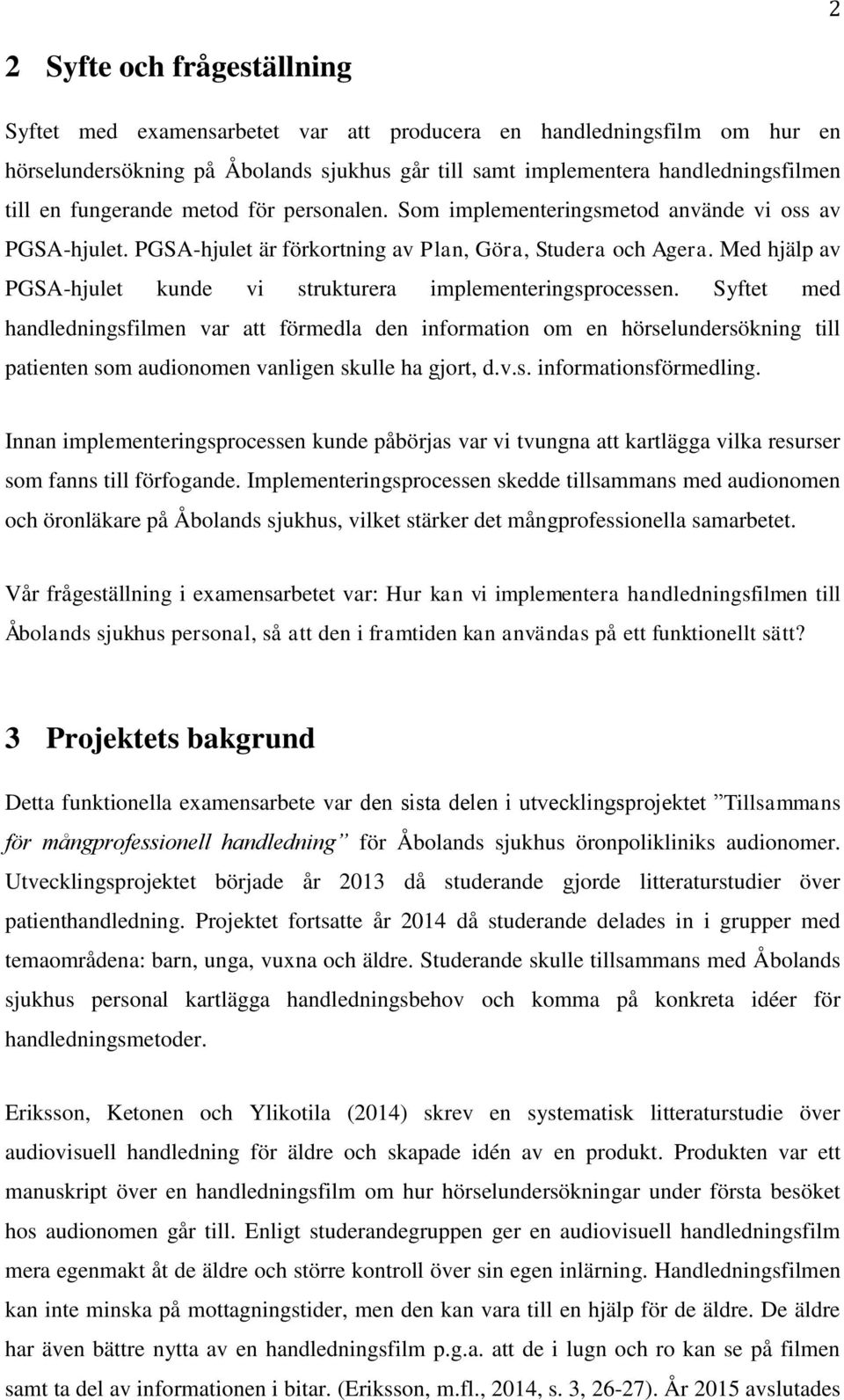 Med hjälp av PGSA-hjulet kunde vi strukturera implementeringsprocessen.