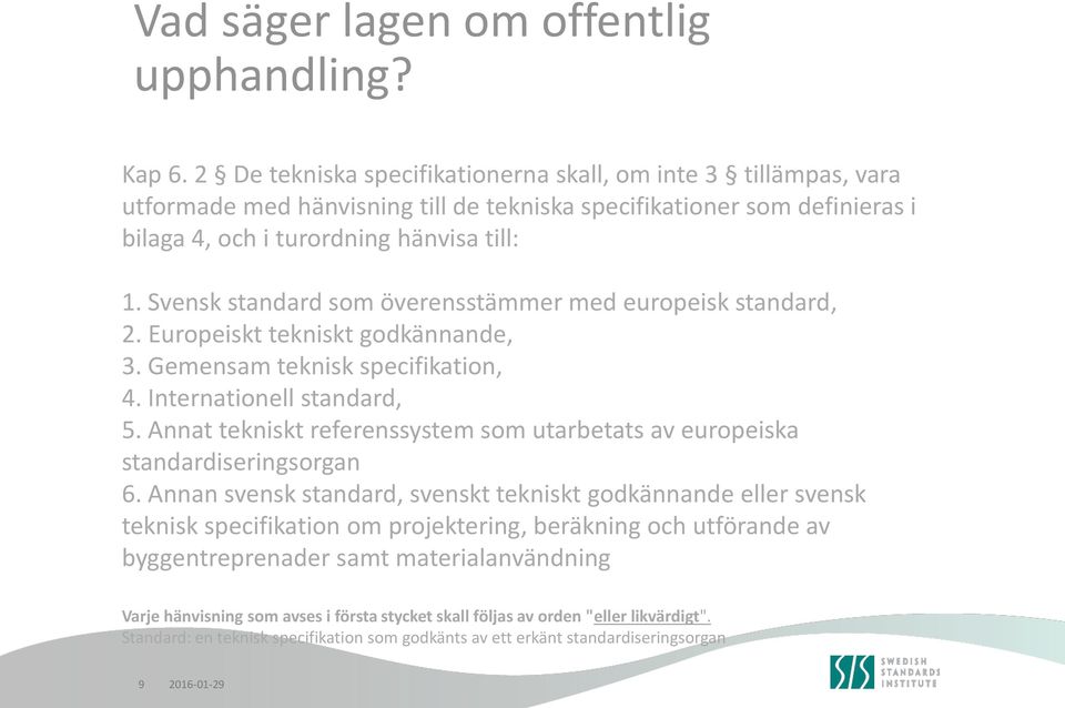 Svensk standard som överensstämmer med europeisk standard, 2. Europeiskt tekniskt godkännande, 3. Gemensam teknisk specifikation, 4. Internationell standard, 5.