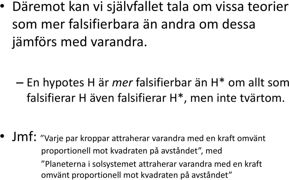 En hypotes H är mer falsifierbar än H* om allt som falsifierar H även falsifierar H*, men inte tvärtom.