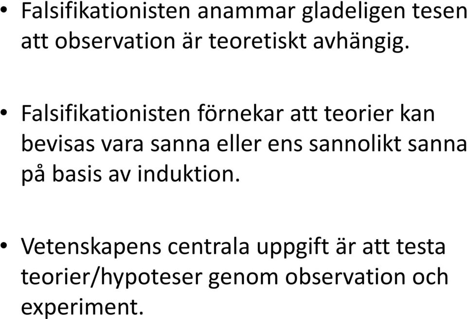 Falsifikationisten förnekar att teorier kan bevisas vara sanna eller ens