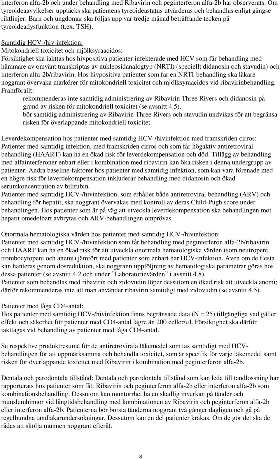 Barn och ungdomar ska följas upp var tredje månad beträffande tecken på tyreoideadysfunktion (t.ex. TSH).