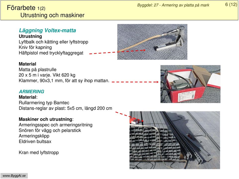 Vikt 620 kg Klammer, 90x3,1 mm, för att sy ihop mattan.