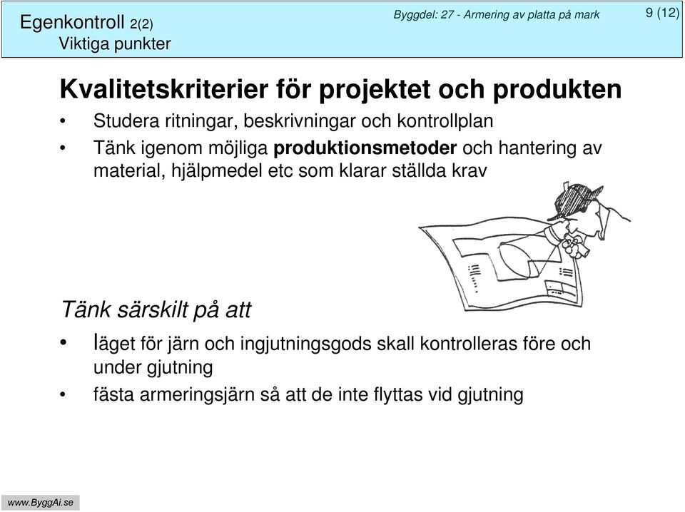 material, hjälpmedel etc som klarar ställda krav Tänk särskilt på att läget för järn och