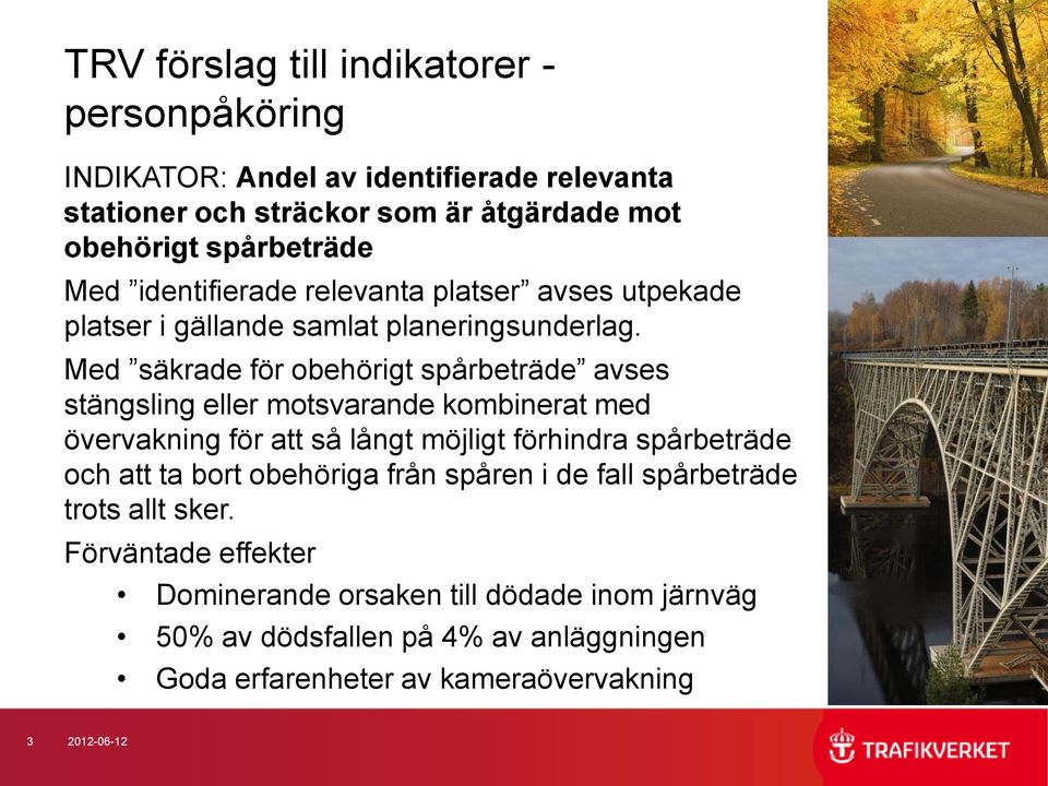 Med säkrade för obehörigt spårbeträde avses stängsling eller motsvarande kombinerat med övervakning för att så långt möjligt förhindra spårbeträde och att ta