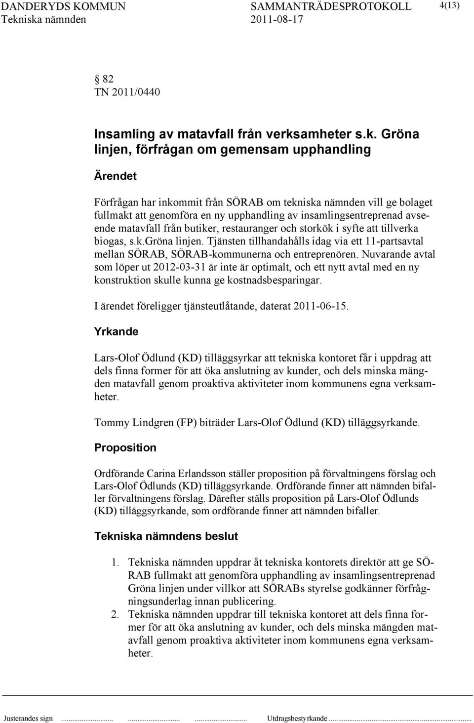 Gröna linjen, förfrågan om gemensam upphandling Ärendet Förfrågan har inkommit från SÖRAB om tekniska nämnden vill ge bolaget fullmakt att genomföra en ny upphandling av insamlingsentreprenad