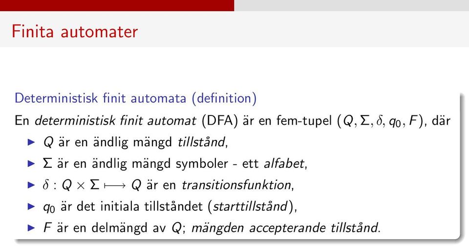 en ändlig mängd symboler - ett alfabet, δ : Q Σ Q är en transitionsfunktion, q 0 är det