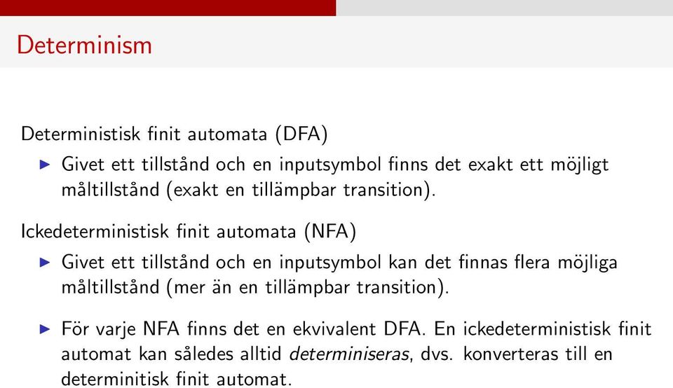 Ickedeterministisk finit automata (NFA) Givet ett tillstånd och en inputsymbol kan det finnas flera möjliga måltillstånd