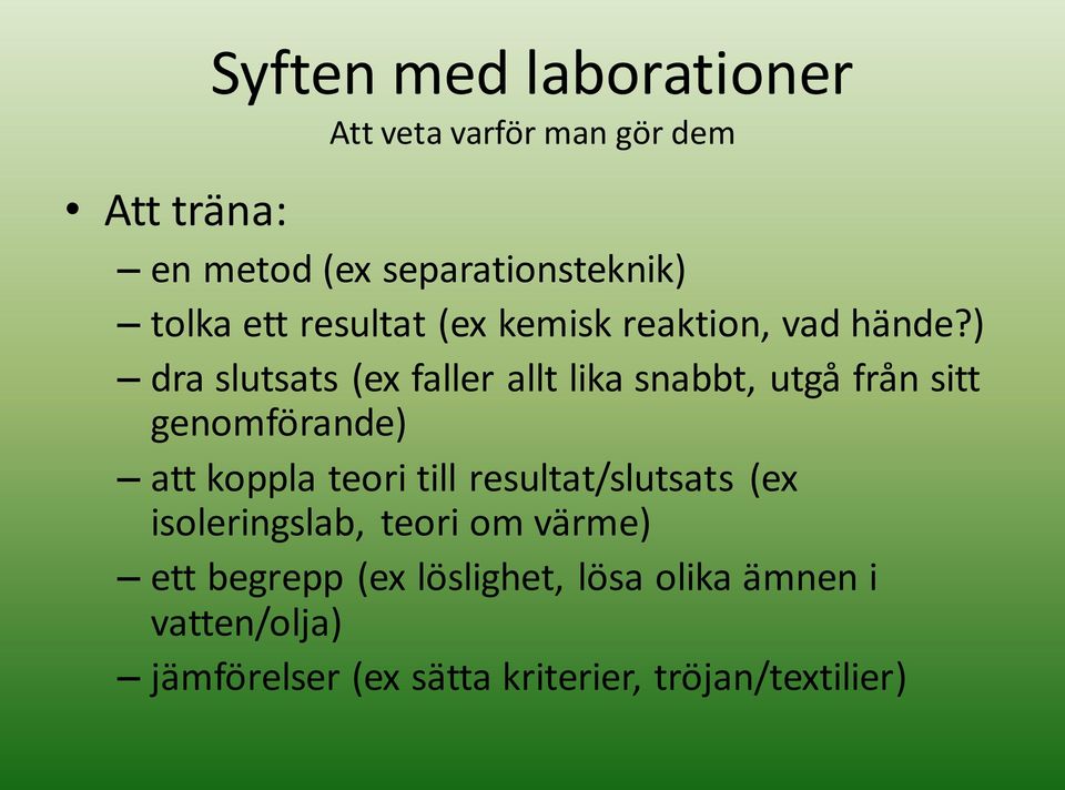 ) dra slutsats (ex faller allt lika snabbt, utgå från sitt genomförande) att koppla teori till