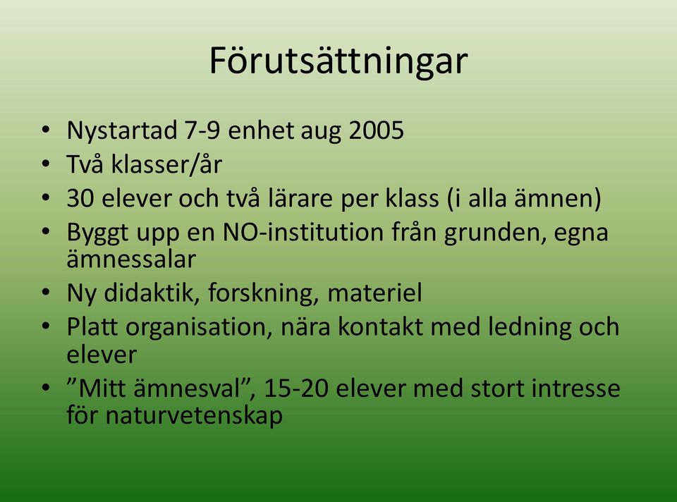 ämnessalar Ny didaktik, forskning, materiel Platt organisation, nära kontakt med