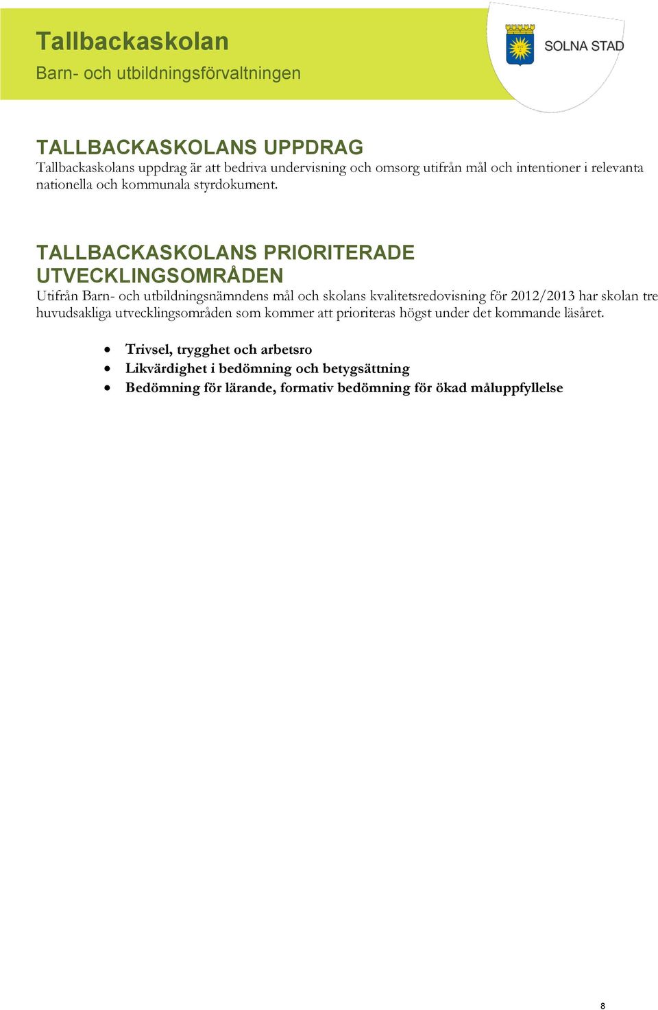 TALLBACKASKOLANS PRIORITERADE UTVECKLINGSOMRÅDEN Utifrån Barn- och utbildningsnämndens mål och skolans kvalitetsredovisning för 2012/2013