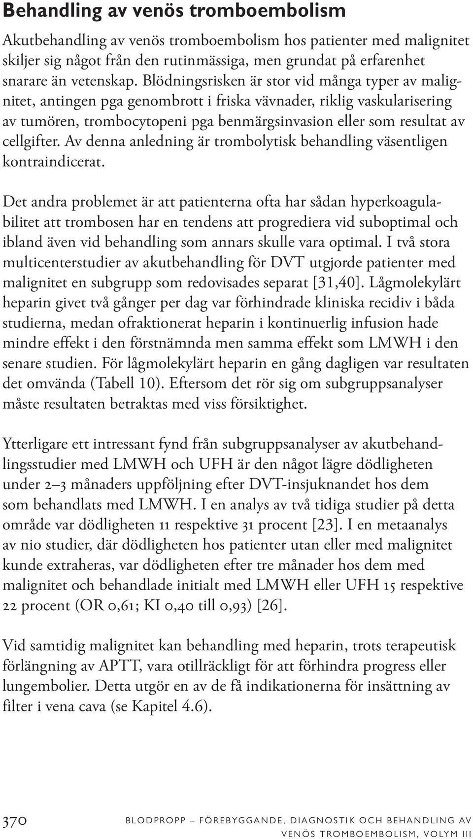 cellgifter. Av denna anledning är trombolytisk behandling väsentligen kontraindicerat.