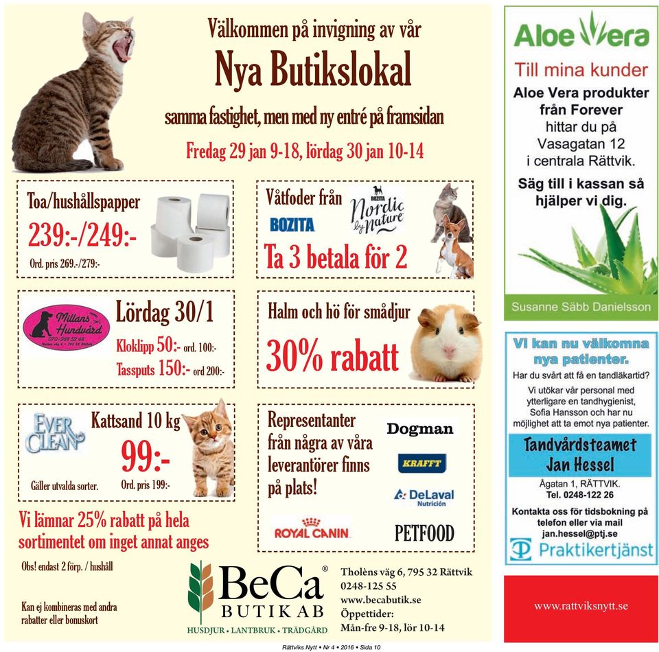 Vi lämnar 25% rabatt på hela sortimentet om inget annat anges Obs! endast 2 förp. / hushåll Kan ej kombineras med andra rabatter eller bonuskort Kattsand 10 kg 99:- Ord.