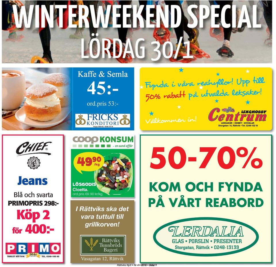Jeans Blå och svarta PRIMOPRIS 298:- Köp 2 för 400:- 49 90 /kg LÖSGODIS Cloetta. ord.pris 69.90 kr/kg.