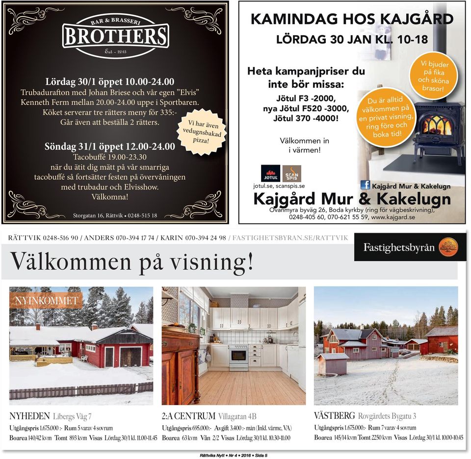 se Du är alltid välkommen på en privat visning, ring före och boka tid! Vi bjuder på fika och sköna brasor!