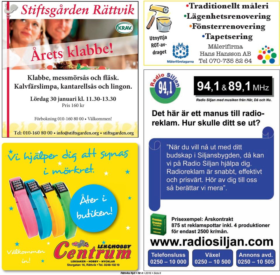 Målerifirma Hans Hansson AB Tel 070-735 82 64 Klabbe, messmörsås och fläsk. Kalvfärslimpa, kantarellsås och lingon.