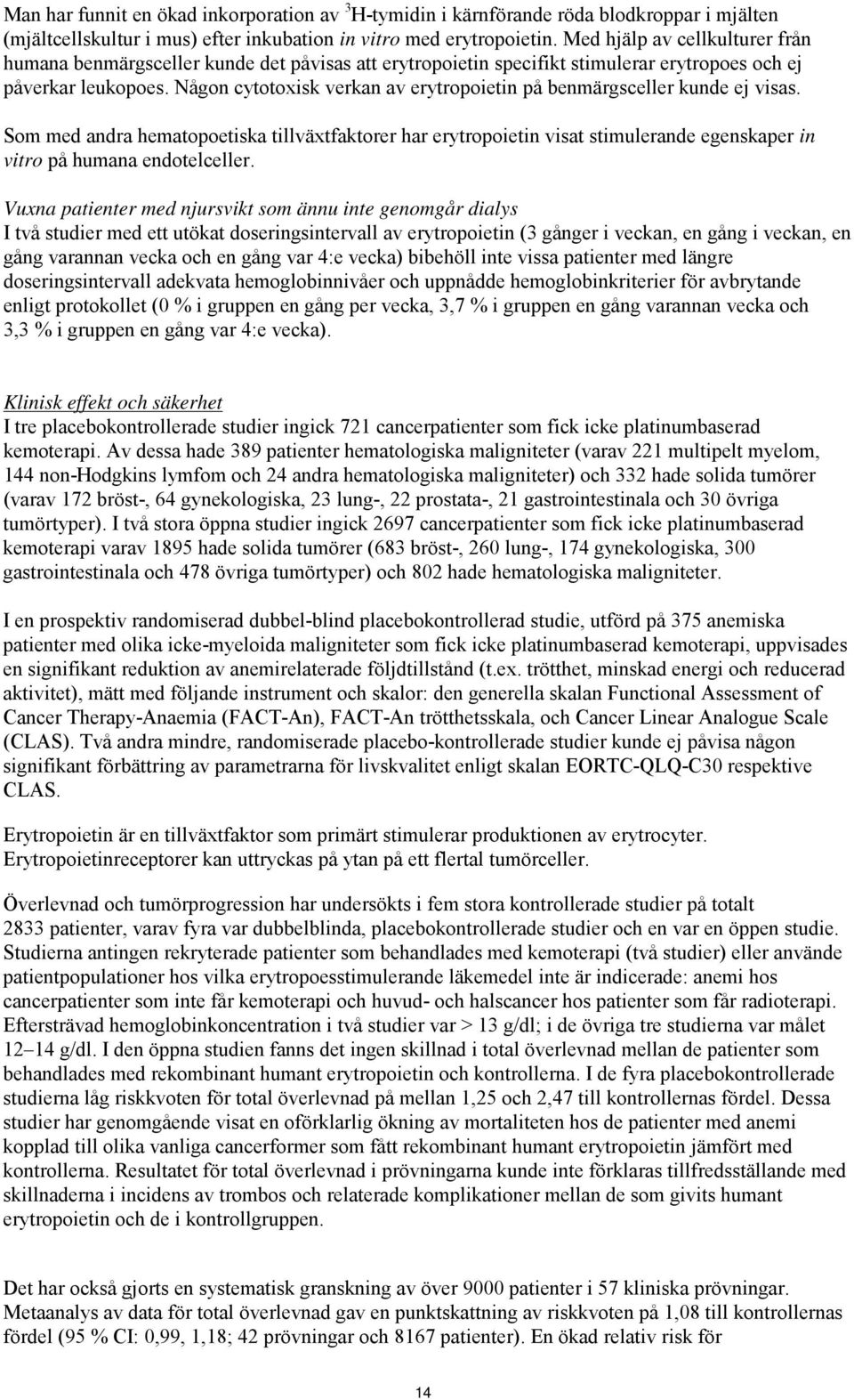 Någon cytotoxisk verkan av erytropoietin på benmärgsceller kunde ej visas.