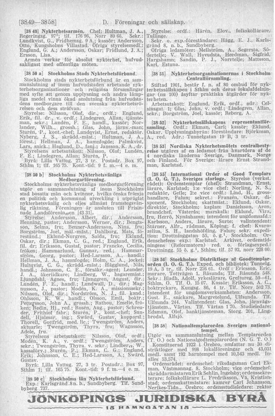 A.; Ofriga ledamoter: Mellström, A., Segersta, So- Ersson, Lisa. dertelje. V. Wall, Huwdsta, Heedman, Sigfrid, Armén verkar for absoiiit nykterhet, hufvud- argsh hamn; Sandin, P. J.