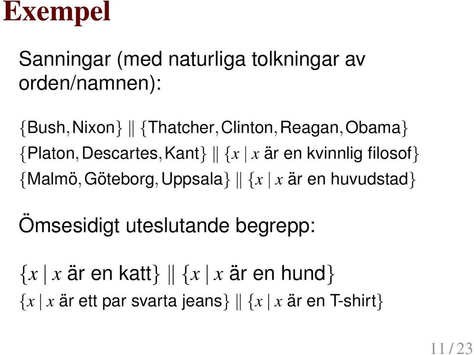 filosof} {Malmö,Göteborg,Uppsala} {x x är en huvudstad} Ömsesidigt uteslutande