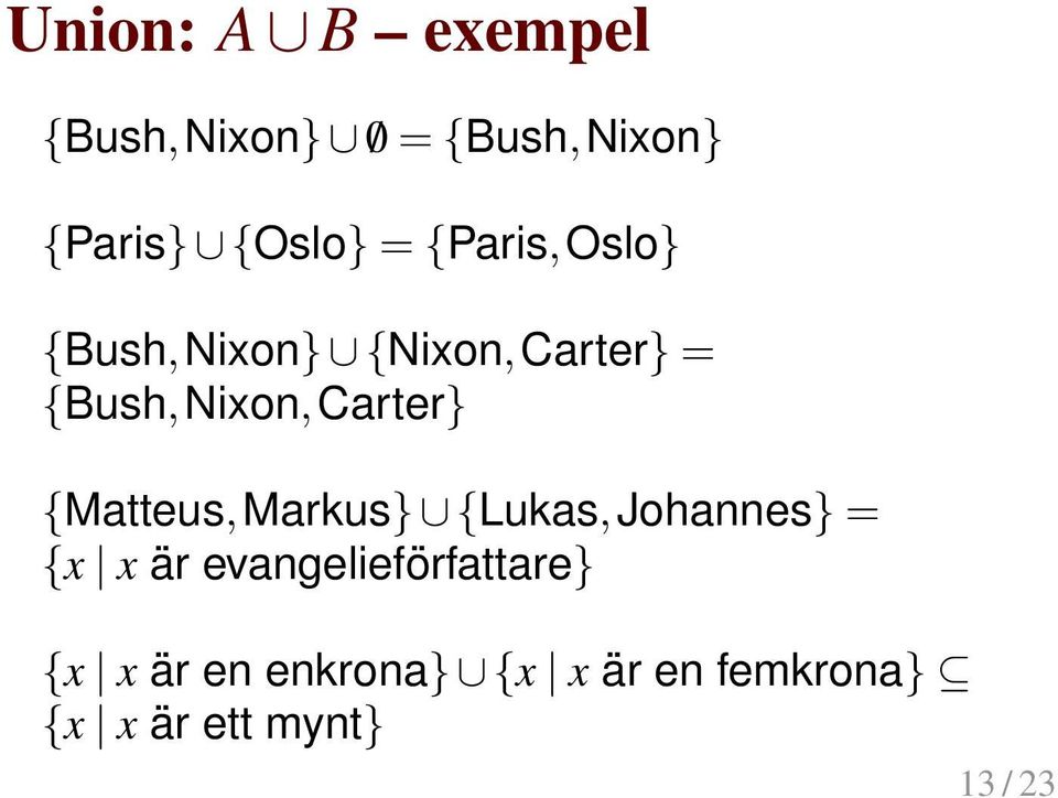 Carter} {Matteus, Markus} {Lukas, Johannes} = {x x är