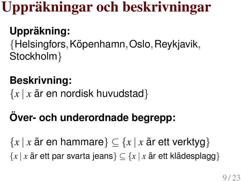 nordisk huvudstad} Över- och underordnade begrepp: {x x är en