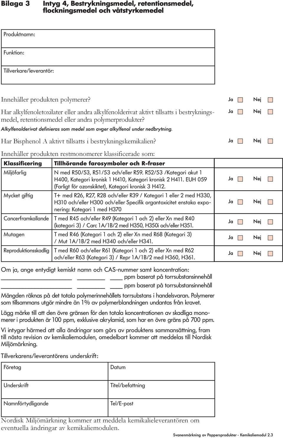 Alkylfenolderivat definieras som medel som avger alkylfenol under nedbrytning. Har Bisphenol A aktivt tillsatts i bestrykningskemikalien?