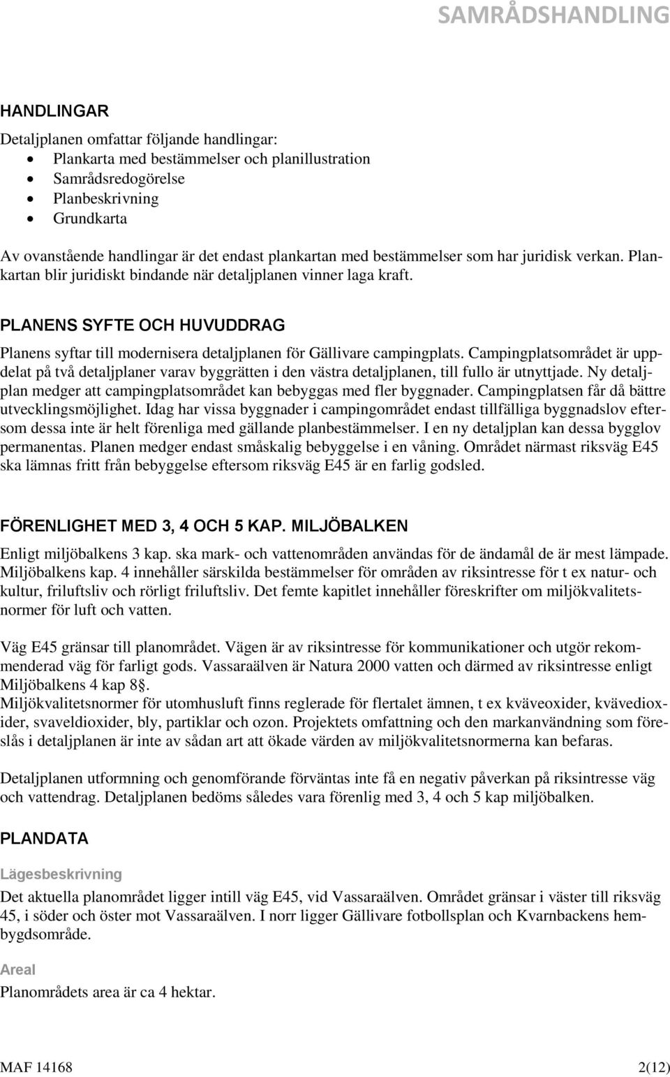 PLANENS SYFTE OCH HUVUDDRAG Planens syftar till modernisera detaljplanen för Gällivare campingplats.