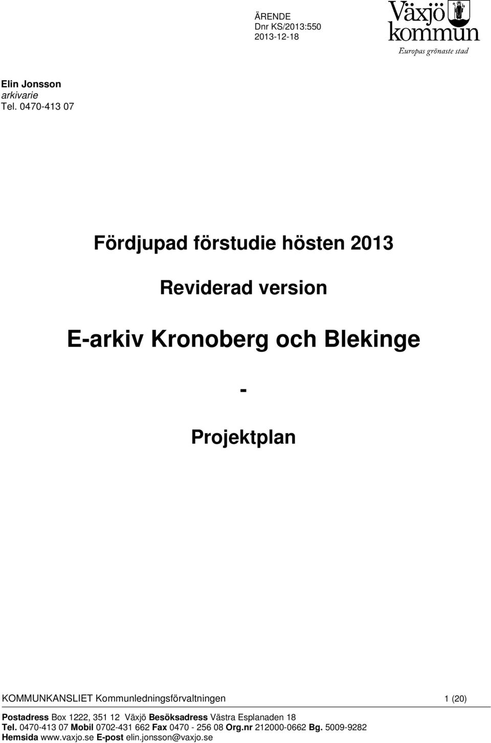 Projektplan KOMMUNKANSLIET Kommunledningsförvaltningen 1 (20) Postadress Box 1222, 351 12 Växjö