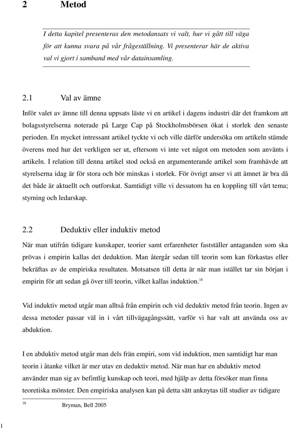 perioden. En mycket intressant artikel tyckte vi och ville därför undersöka om artikeln stämde överens med hur det verkligen ser ut, eftersom vi inte vet något om metoden som använts i artikeln.