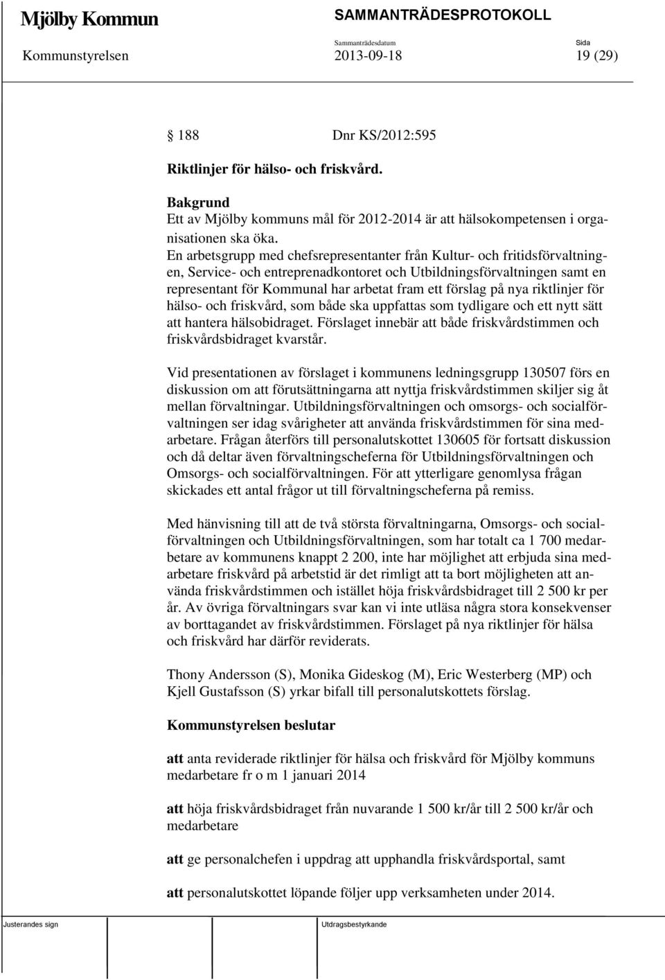 förslag på nya riktlinjer för hälso- och friskvård, som både ska uppfattas som tydligare och ett nytt sätt att hantera hälsobidraget.