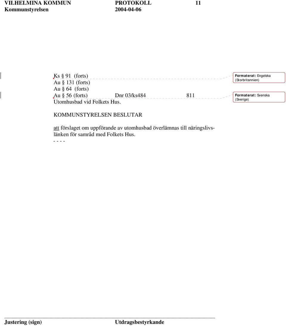 Formaterat: Engelska (Storbritannien) Formaterat: Svenska (Sverige) KOMMUNSTYRELSEN