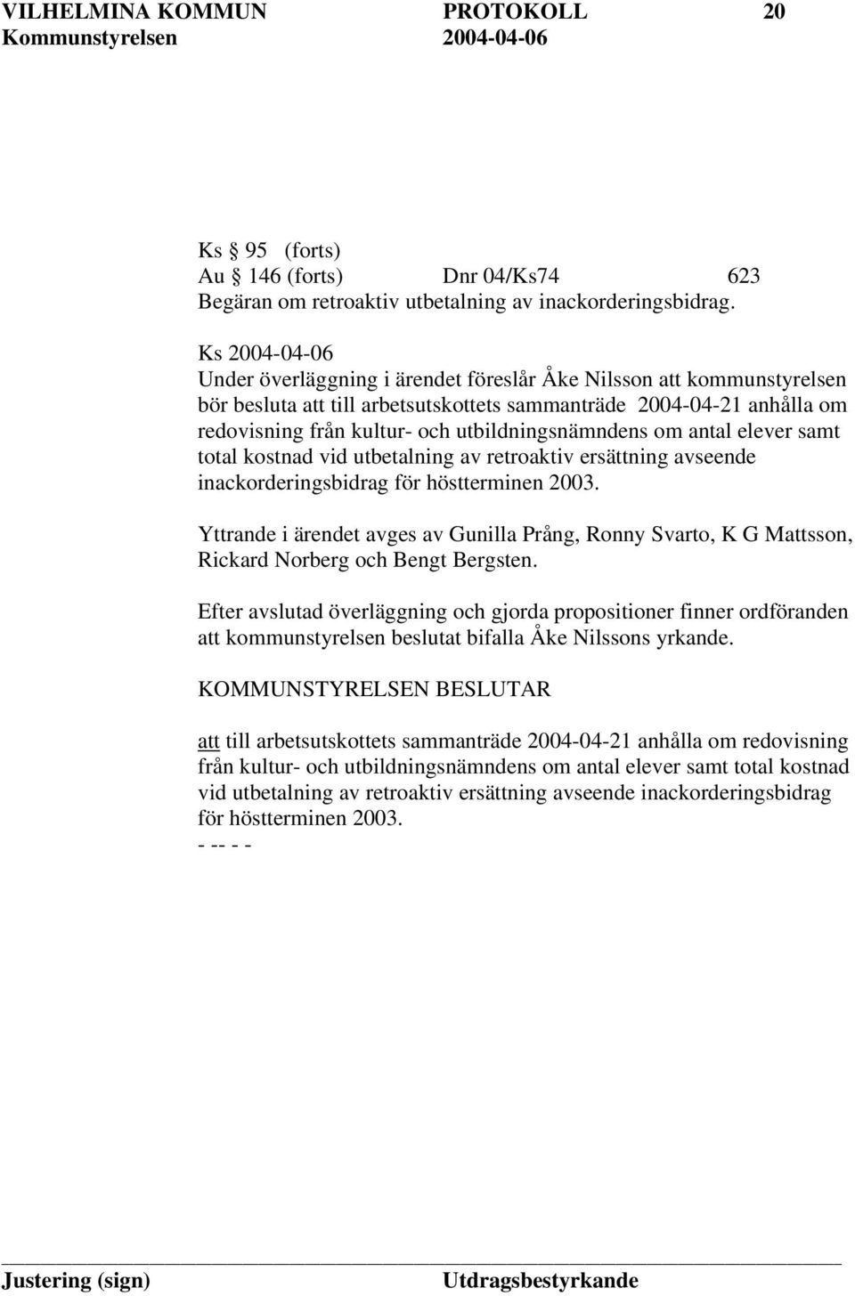 utbildningsnämndens om antal elever samt total kostnad vid utbetalning av retroaktiv ersättning avseende inackorderingsbidrag för höstterminen 2003.